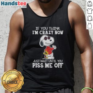 Pretty Snoopy tank top with 'If You Think I'm Crazy Now' quote by Joe Cook, perfect for casual summer wear.