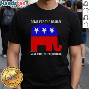 Nice Republican Come For The Racism Stay For The Pedophilia T-Shirt featuring bold text on a casual black tee.