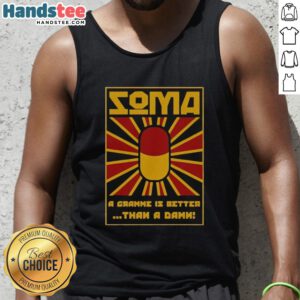 Vintage tank top featuring 'A Gramme is Better Than a Damn' from Brave New World, perfect for Soma enthusiasts.