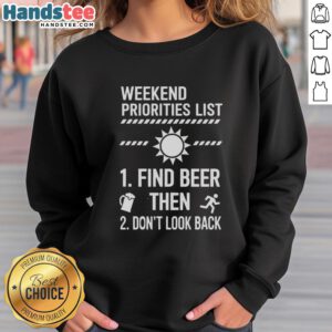 Cozy sweatshirt with 'Nice Weekend Priorities List: Find Beer, Then Don't Look Back' design for relaxed weekend vibes.