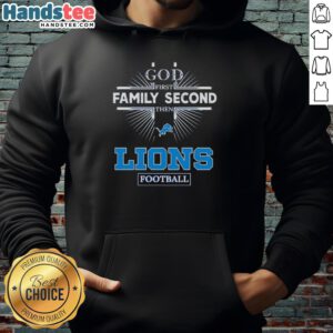 Alt Text: Official Detroit Lions hoodie featuring God First, Family Second, Then Lions Football slogan in bold design.