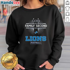 Official Detroit Lions God First Family Second Then Lions Football Sweatshirt, featuring bold team colors and logo design.