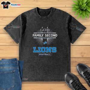 Official Detroit Lions God First Family Second Then Lions Football washed t-shirt showcasing team spirit and style.