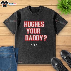 Official Hughes Your Daddy The Dan Patrick Show logo on a washed T-shirt, perfect for fans of the show.