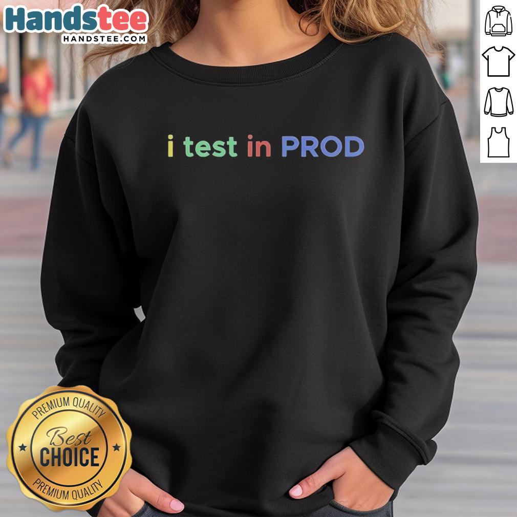 Developer coding joke sweatshirt featuring 'Official I Test In Prod' design for programmers and tech enthusiasts.