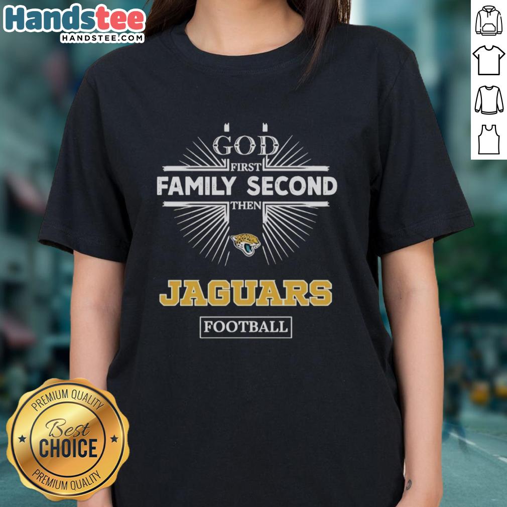 Official Jacksonville Jaguars God First Family Second Then Jaguars Football Ladies Tee in vibrant team colors.