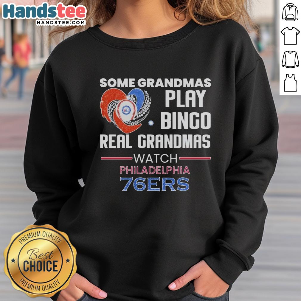 Alt Text: Official 'Some Grandmas Play Bingo, Real Grandmas Watch Philadelphia 76ers' diamond sweatshirt for basketball fans.