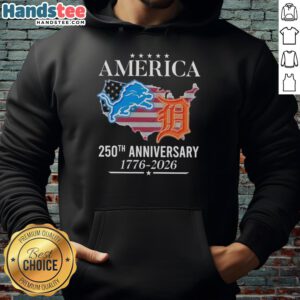 Original America Detroit Lions and Tigers 250th Anniversary hoodie design, celebrating 1776-2026 with team logos.
