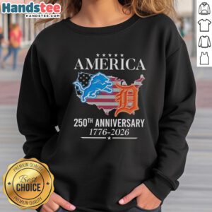 Original America Detroit Lions and Tigers 250th Anniversary 1776-2026 sweatshirt featuring bold team logos and celebratory design.