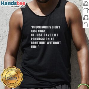 Chuck Norris tank top: 'He didnt pass away, he gave life permission to continue without him.' Perfect for fans!