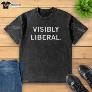 Original Visibly Liberal Washed T-Shirt in soft fabric, featuring a bold graphic promoting liberal values and social justice.
