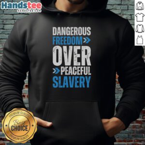 Alternative view of Premium Dangerous Freedom Over Peaceful Slavery T-Shirt