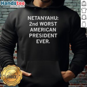 Premium hoodie featuring 'Netanyahu 2nd Worst American President Ever' design for political satire and fashion enthusiasts.