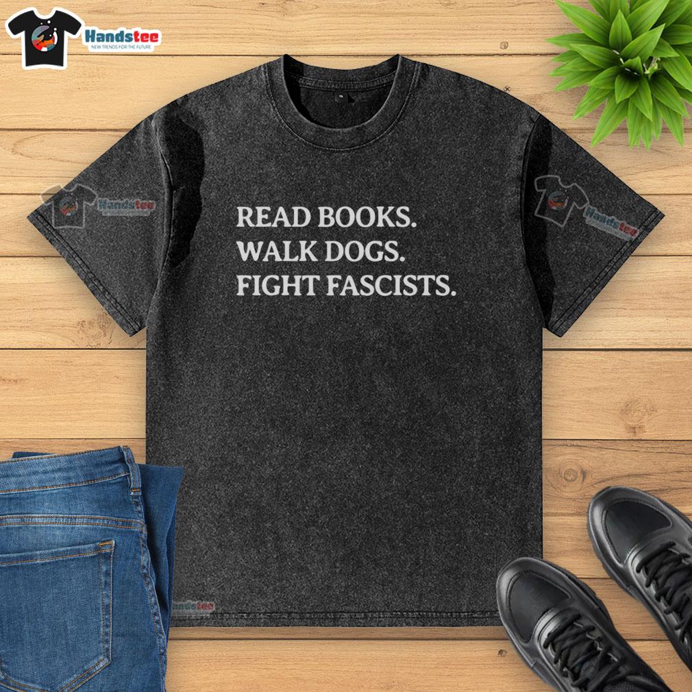 Premium Read Books Walk Dogs Fight Fascists Washed T-Shirt featuring a stylish design for book lovers and activists.