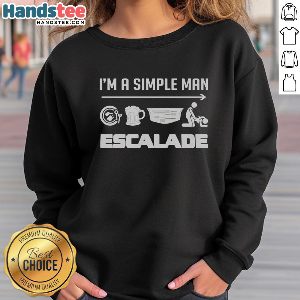 Good I'm a Simple Man Escalade Sweatshirt featuring a stylish design and comfortable fit for casual wear.