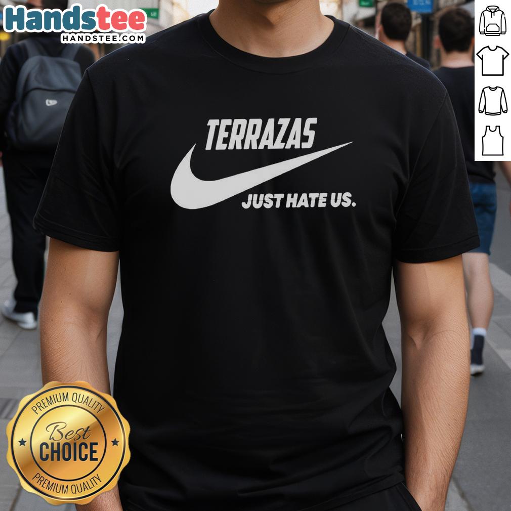 Alt Text: Official Terrazas Just Hate Us Parody Logo T-Shirt featuring a bold, humorous design for fans and collectors.