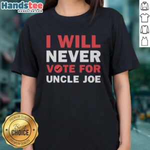 Alt Text: Premium I Will Never Vote For Uncle Joe Biden Ladies Tee, featuring bold text on a stylish women's shirt.