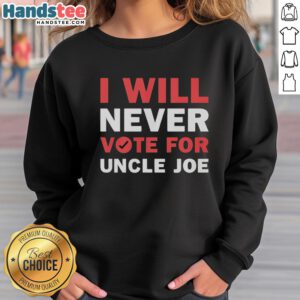 Premium 'I Will Never Vote For Uncle Joe Biden' sweatshirt in black, showcasing bold white text for political statement.