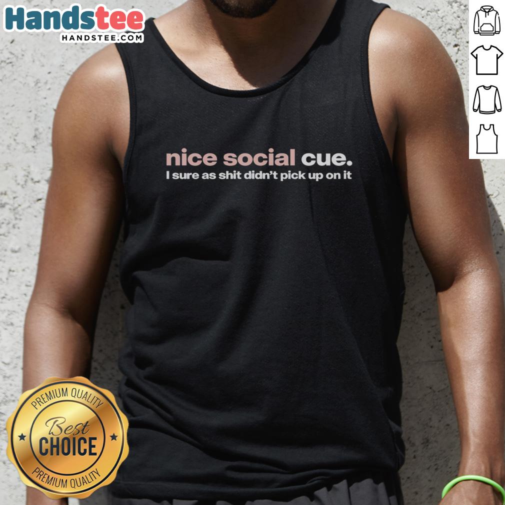 Premium Nice Social Cue 'I Sure As Shit Didn't Pick Up On It' Tank Top in stylish design, perfect for casual wear.