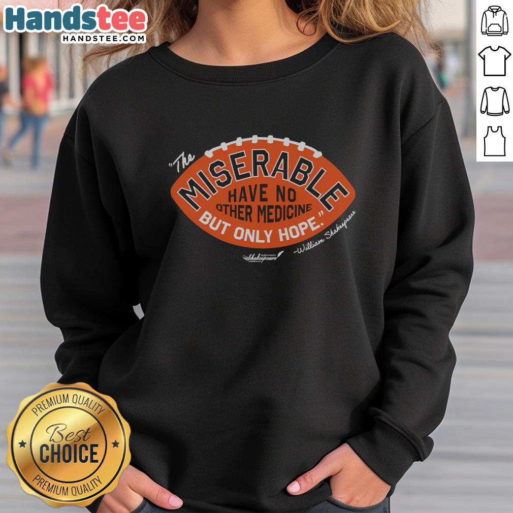 Premium 'The Miserable Have No Medicine But Only Hope' sweatshirt featuring a motivational quote design in stylish font.