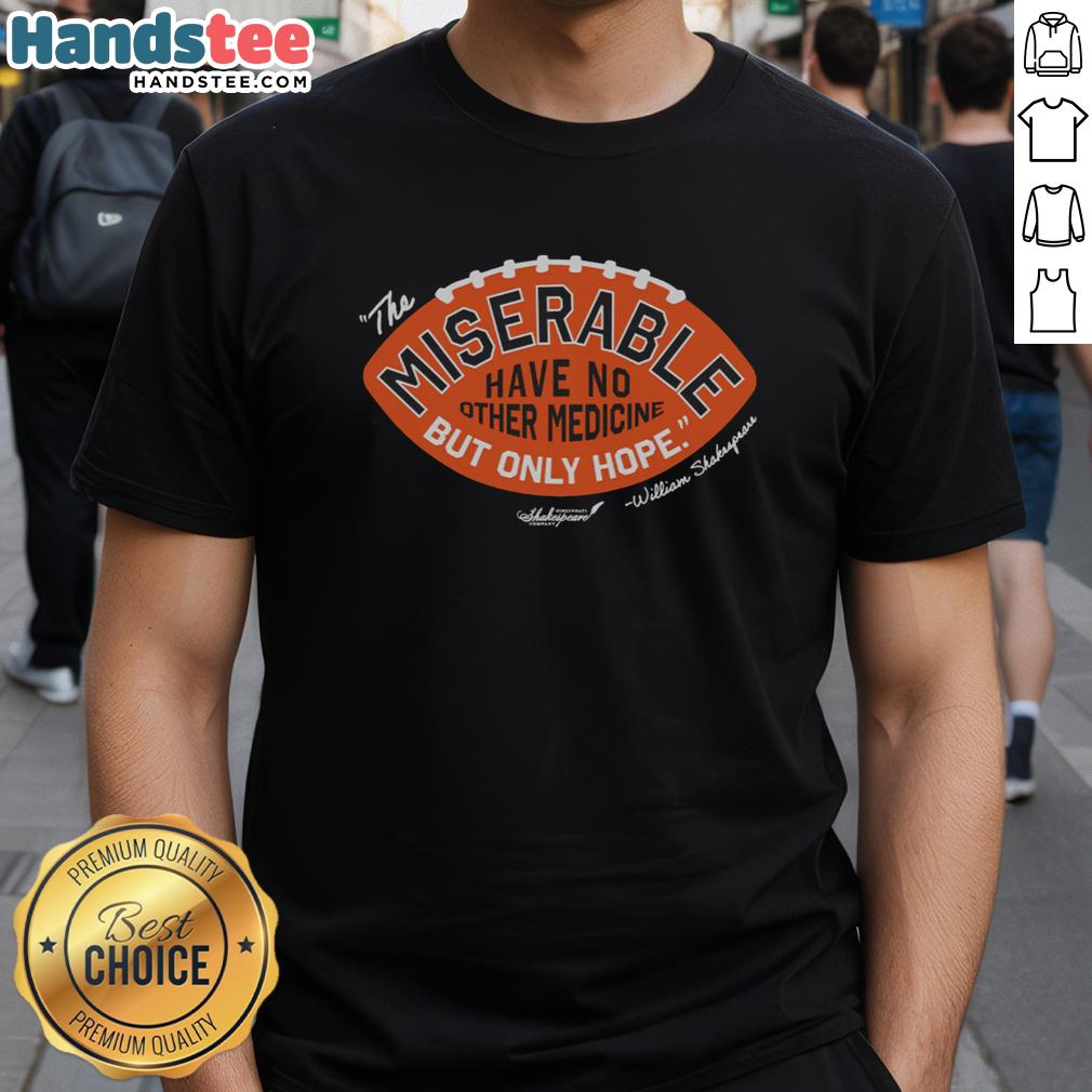 Premium The Miserable Have No Medicine But Only Hope T-Shirt showcasing a stylish design and motivational message.