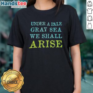 Premium Under A Pale Gray Sea We Shall Arise Ladies Tee featuring a stylish design and comfortable fit for women.