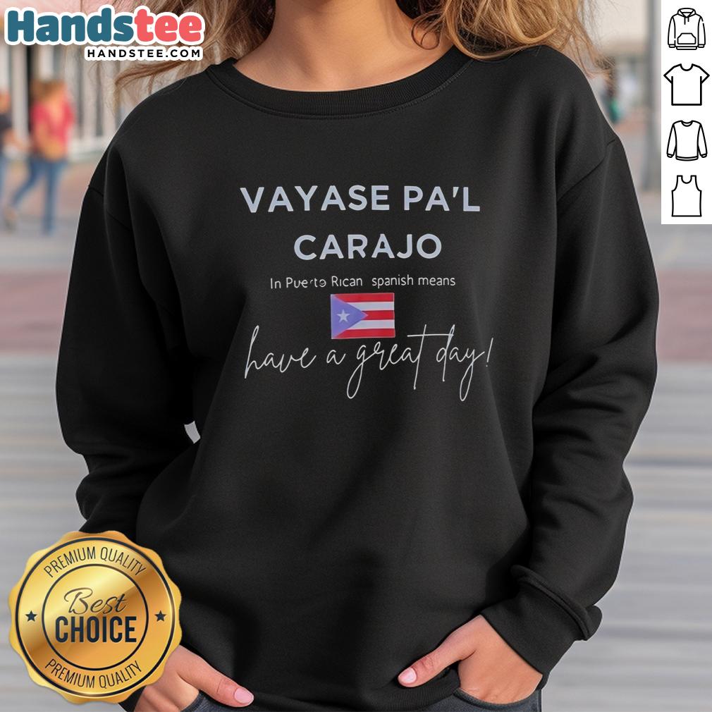 Premium Vayase Pal Carajo sweatshirt in Puerto Rican Spanish, perfect for a casual stylish look and expressing positivity.