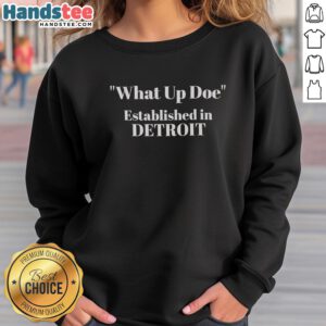 Premium What Up Doe Established in Detroit sweatshirt, featuring a stylish design and vibrant colors perfect for casual wear.