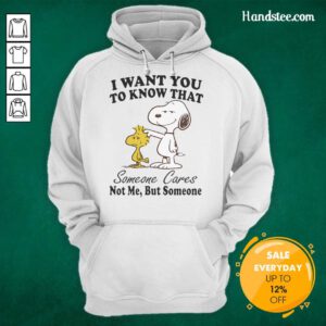 Pretty Snoopy hoodie with 'I want you to know that someone cares' design, perfect for casual wear and gifts.