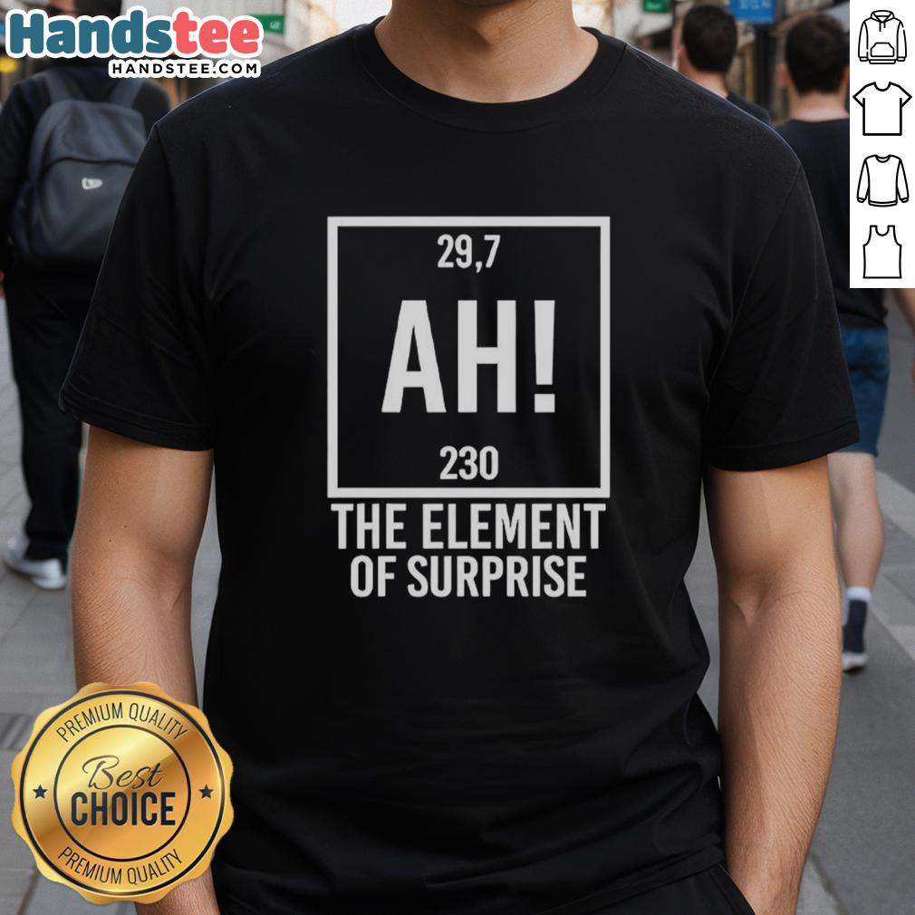 Top Ah The Element Of Surprise T-Shirt featuring a vibrant design and playful text for casual wear and fun style.