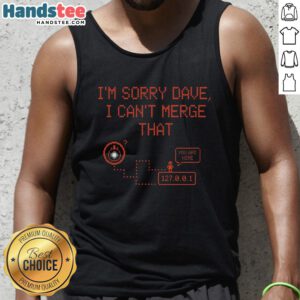 Funny 'Nice I'm Sorry Dave I Can't Merge That' tank top design featuring bold text and a casual style for humor lovers.