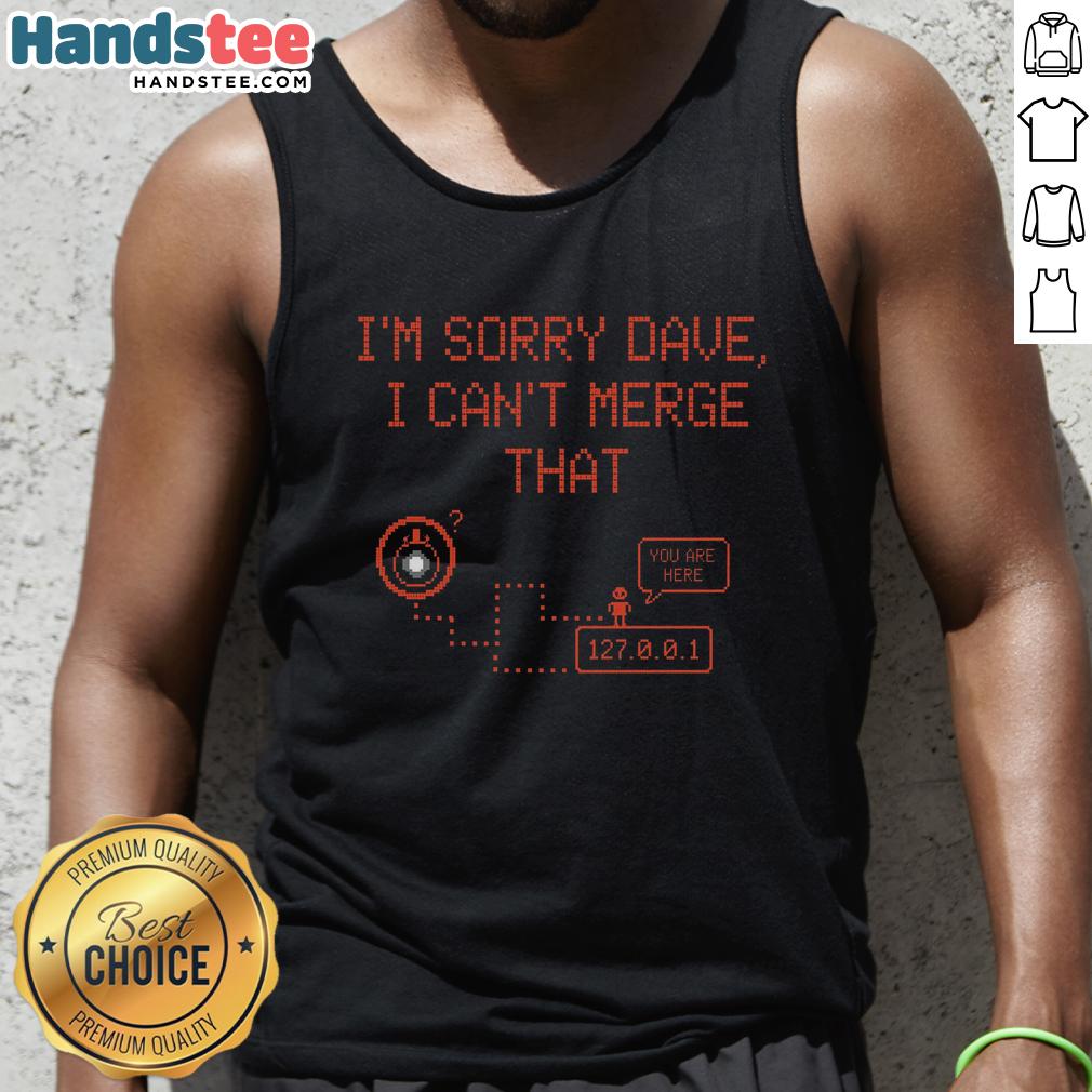 Funny 'Nice I'm Sorry Dave I Can't Merge That' tank top design featuring bold text and a casual style for humor lovers.