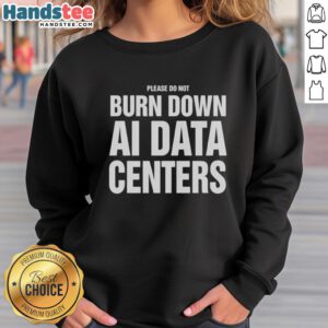 Cozy 'Nice Please Do Not Burn Down AI Data Centers' sweatshirt in a casual setting, perfect for tech enthusiasts.