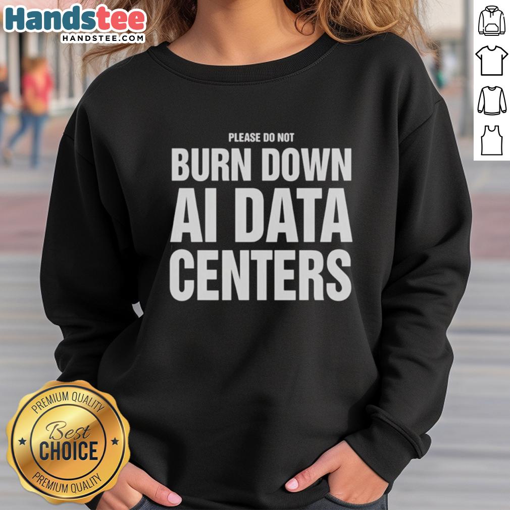 Cozy 'Nice Please Do Not Burn Down AI Data Centers' sweatshirt in a casual setting, perfect for tech enthusiasts.