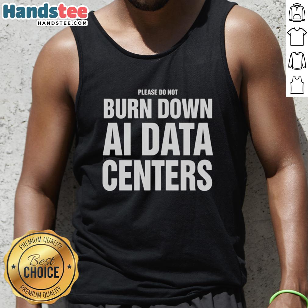Funny tank top design featuring 'Please Do Not Burn Down AI Data Centers' slogan, promoting data center awareness.