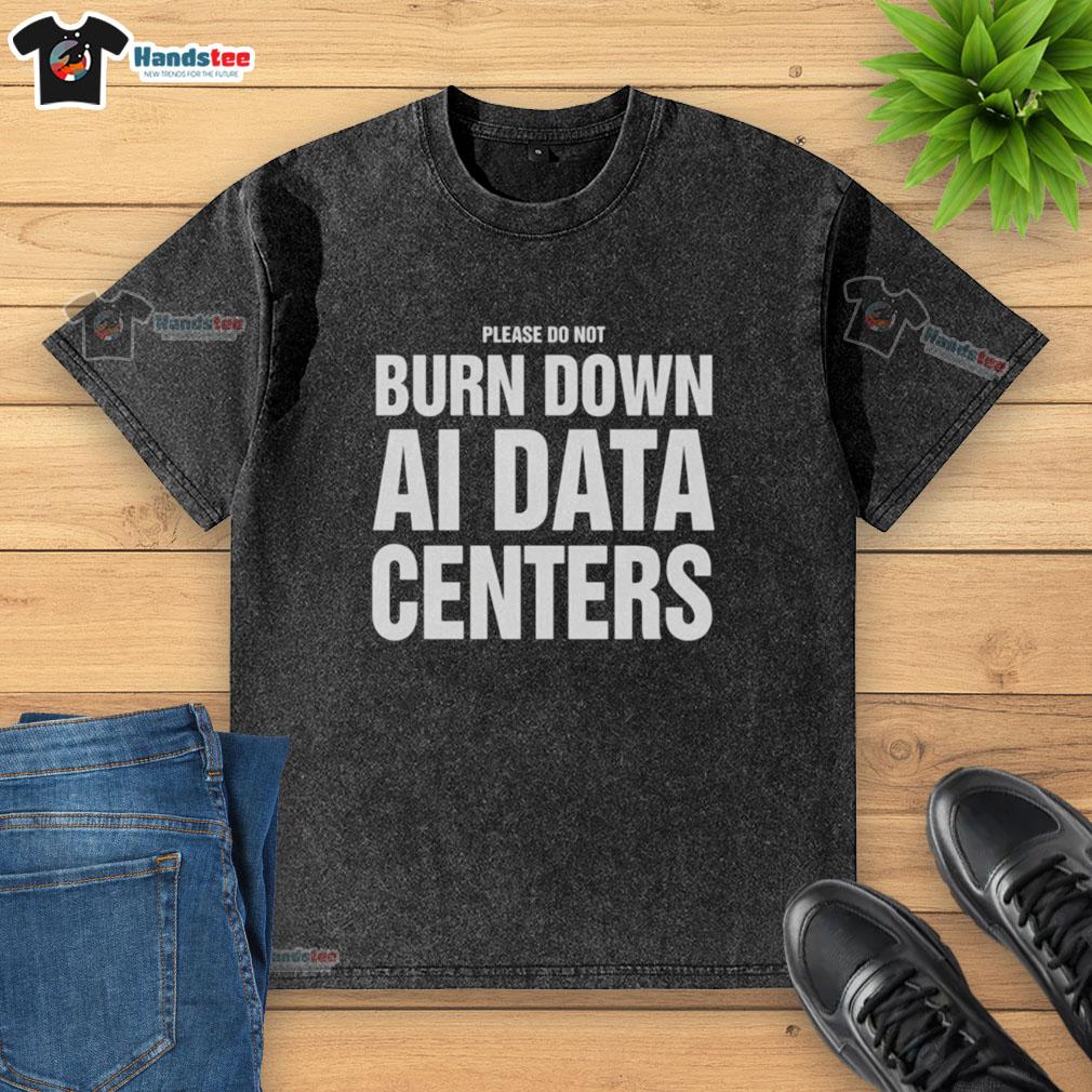 Funny 'Please Do Not Burn Down AI Data Centers' washed t-shirt, perfect for tech enthusiasts and data center advocates.