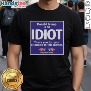 USagainst Trump T-Shirt featuring 'Official President Us Is An Idiot' slogan, showcasing a bold political statement.