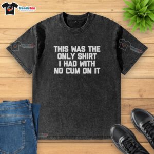 Original Men's Novelty Wear raunchy joke graphic t-shirt featuring humorous text about cleanliness and laughter.