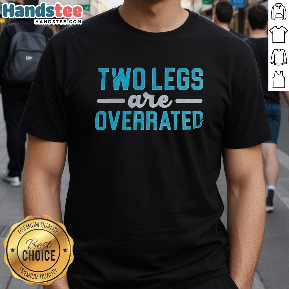 Original Two Legs Are Overrated T-Shirt featuring a fun graphic design, perfect for quirky fashion lovers.