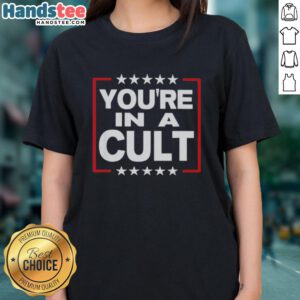 Original You're In A Cult satirical political statement ladies' tee featuring bold text and a stylish design.