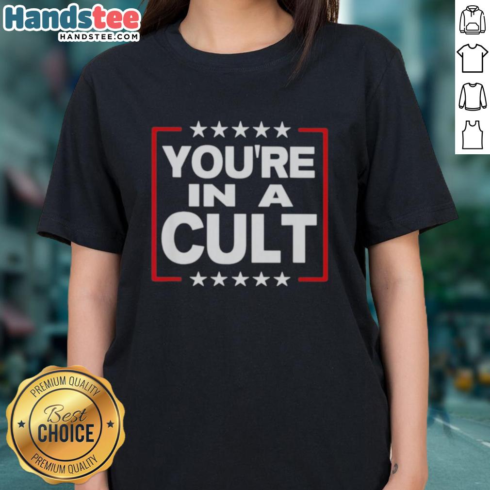 Original You're In A Cult satirical political statement ladies' tee featuring bold text and a stylish design.