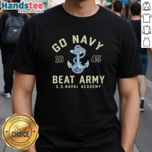 Alt Text: Premium Go Navy Beat Army 1845 US Naval Academy T-Shirt featuring bold graphics and comfortable fit for fans.