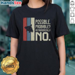 Premium Possible Probable Astronomically No Ladies Tee showcasing a stylish design for women's casual wear.