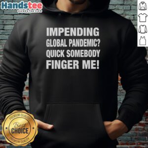 Stylish 'Pretty Impending Global Pandemic' hoodie featuring a playful design, perfect for casual wear and humor enthusiasts.