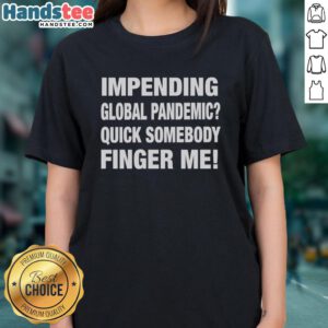 Alt Text: Pretty Impending Global Pandemic tee for ladies, featuring a humorous design for pandemic awareness and style.
