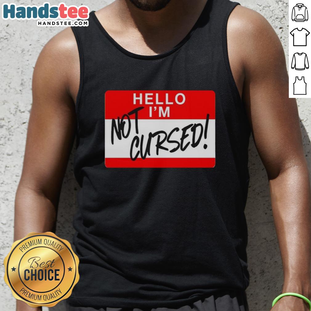 Funny 'Hello, I Am Not Cursed' sign on a tank top, perfect for humorous casual wear.