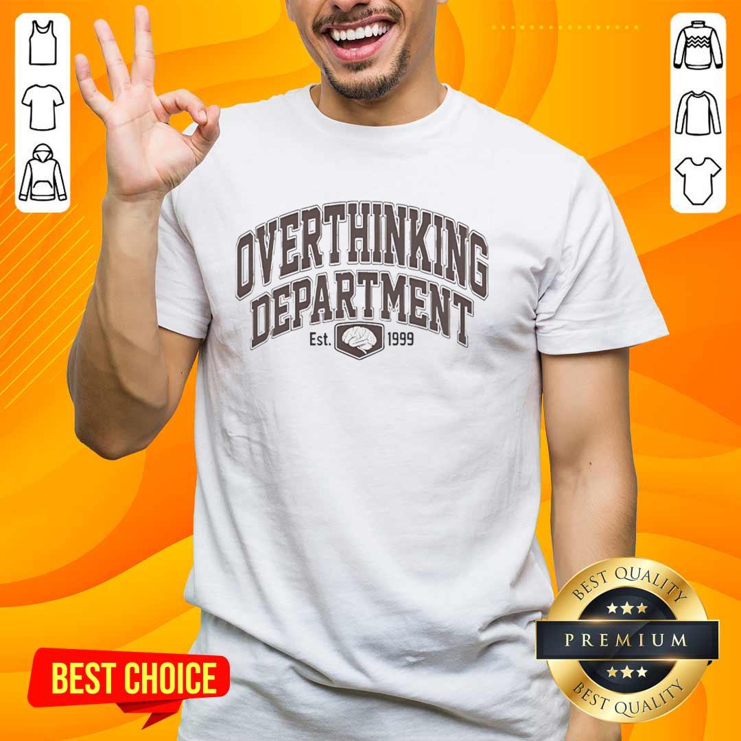 Top Overthinking Department Est 1999 T-Shirt featuring a playful design for overthinkers and humor enthusiasts.