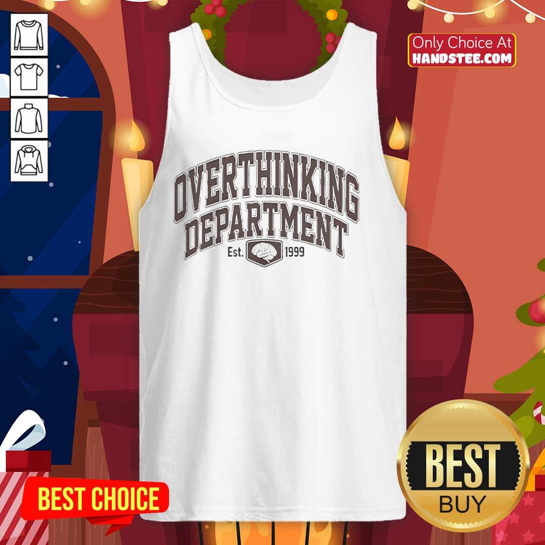 Stylish Top Overthinking Department Est 1999 tank top, perfect for casual wear and showcasing your unique sense of humor.