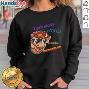 Casual 'That's Alotta Words, Too Bad I Ain't Readin' Em' sweatshirt for comfy, stylish looks. Perfect for relaxed outfits.