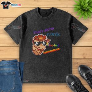 Washed t-shirt with 'Top That's Alotta Words, Too Bad I Ain't Readin' Em' graphic design, perfect for casual wear.